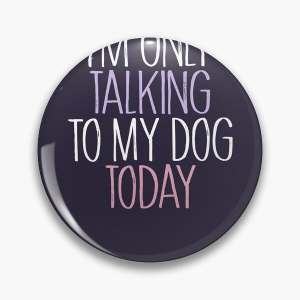 Item preview, Funny I'm Only Talking to My Dog Today 	 	 designed and sold by xczlrgbxgkq97.