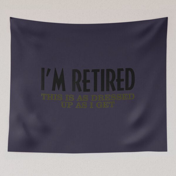 Item preview, Funny I'm Retired This Is As Dressed Up As I Get Retire	t 	 	 designed and sold by xczlrgbxgkq97.