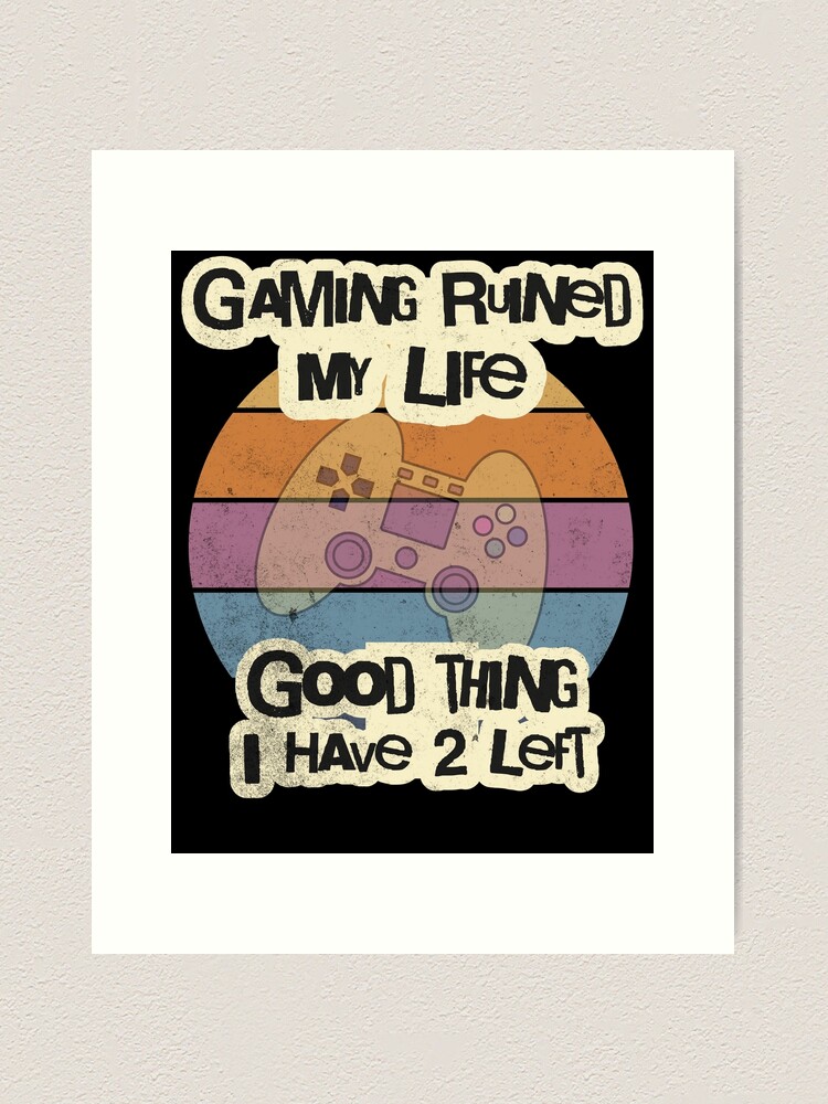 Gamer Quotes and Slogan good for Print. Video Games Ruined My Life