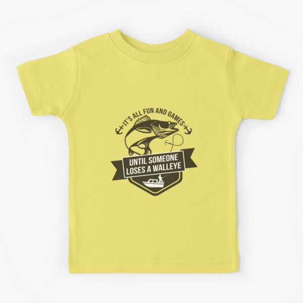 It's All Fun And Games Until Someone Loses A Walleye Outdoor Sports Fishing  Pro Fisherman Gift Best Bait | Kids T-Shirt