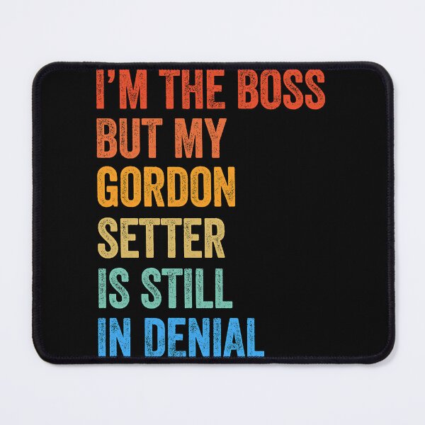 Item preview, Copy of I_m The Boss Gordon Setter Still In Denial designed and sold by rockwell-chiek.