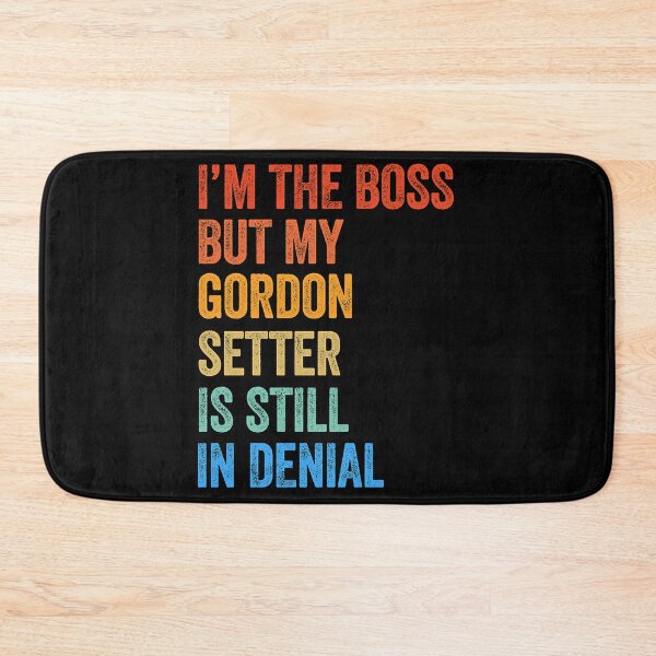 Item preview, Copy of I_m The Boss Gordon Setter Still In Denial designed and sold by rockwell-chiek.
