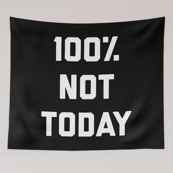 Item preview, 100% Not Today Funny Offensive Sarcastic Quote designed and sold by quarantine81.