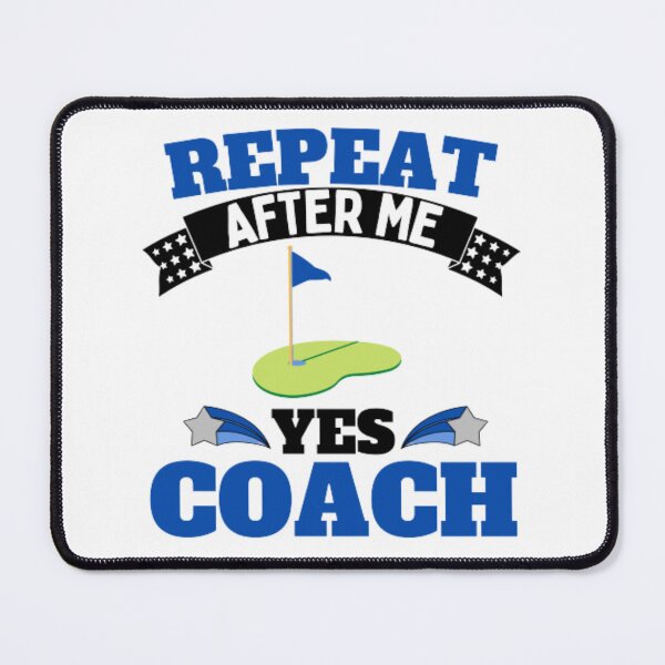 Item preview, Repeat After Me Yes Coach Golf - Blue Black - Funny Sports designed and sold by GymWearDepot.