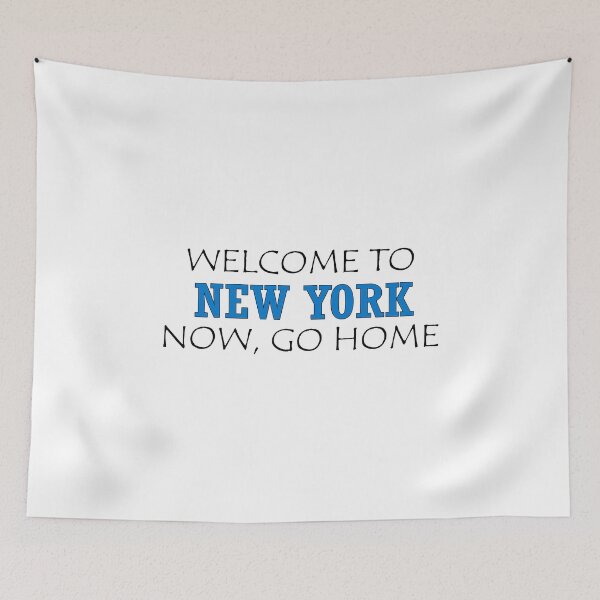 Item preview, Welcome to New York Now go home designed and sold by llalbin.