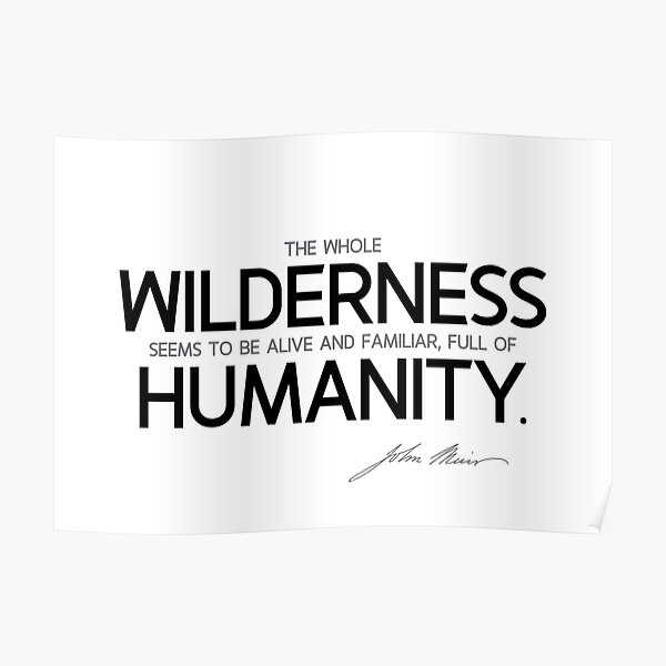wilderness, humanity - john muir Poster