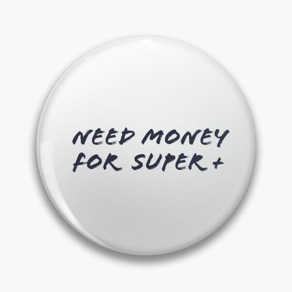 Item preview, Need money for Super+ designed and sold by davidrlf.