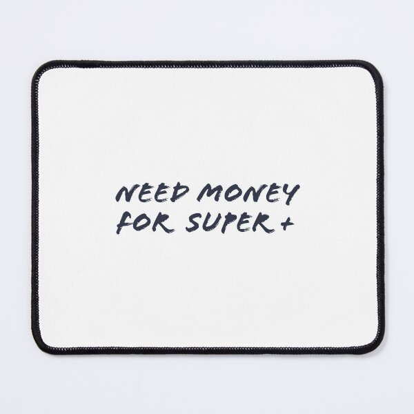 Item preview, Need money for Super+ designed and sold by davidrlf.