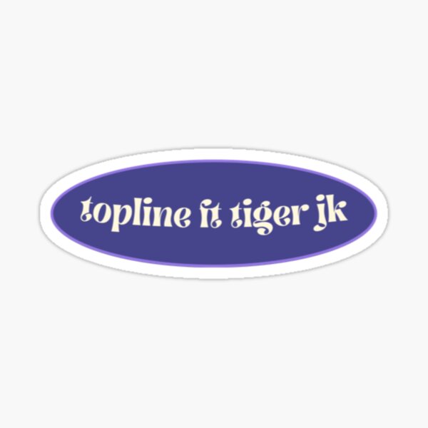Artikel-Vorschau von Topline FT Tiger JK Songtext, designt und verkauft von Bubbleshop16.