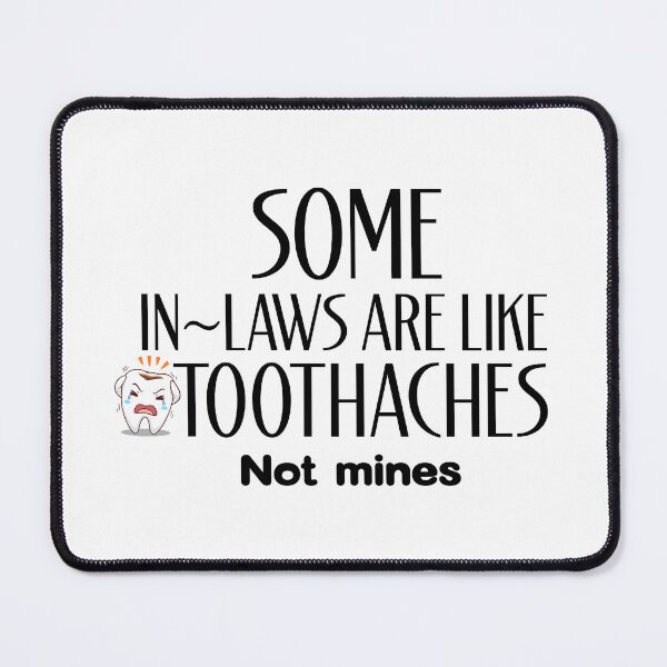 Item preview, Some In-Laws Are Like Toothaches not mines designed and sold by WHDProduction45.