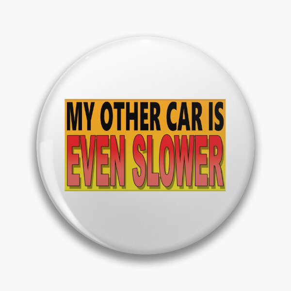 Item preview, MY OTHER CAR IS EVEN SLOWER (THAN THIS ONE) designed and sold by OldClassicCar.