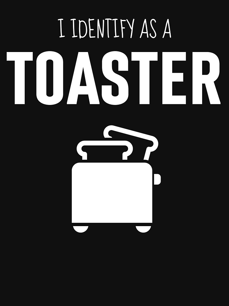 I Identify As A Toaster T-Shirt I Identify As A Toaster T-Shirt