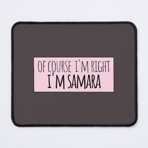 Item preview, Of Course I'm Right I'm Samara Funny Personalized designed and sold by kindxinn.
