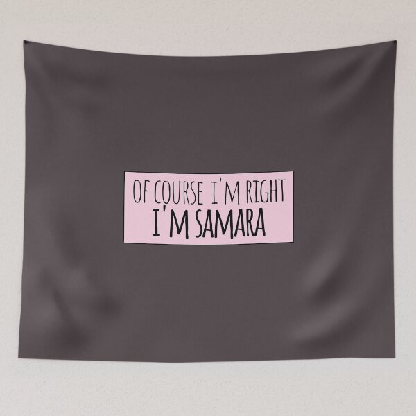 Item preview, Of Course I'm Right I'm Samara Funny Personalized designed and sold by kindxinn.