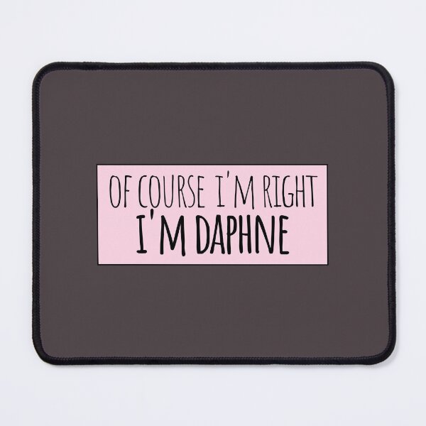 Item preview, Of Course I'm Right I'm Daphne Funny Personalized designed and sold by kindxinn.