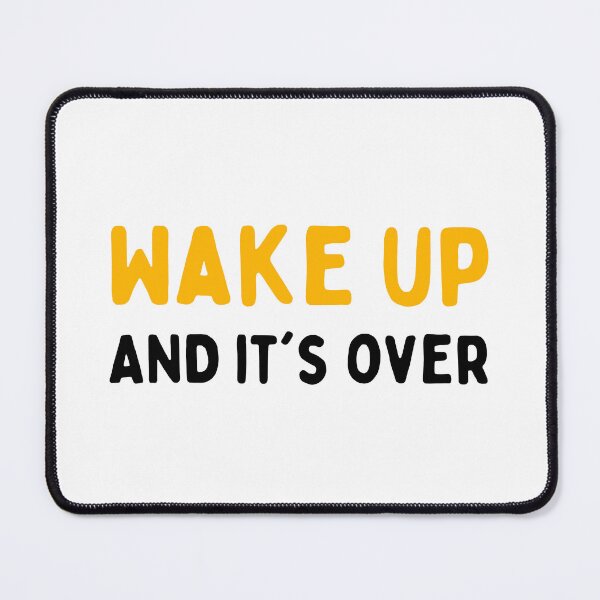 Item preview, Wake Up and it's over designed and sold by efimzer.