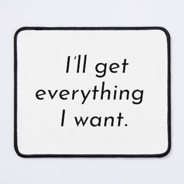 Item preview, I'll get everything I want. designed and sold by VATAMAN-2.
