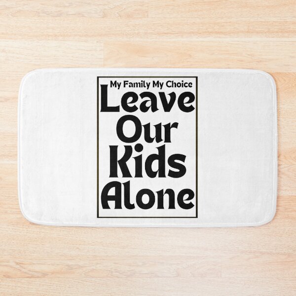Item preview, My Family My Choice Leave Our Kids Alone - Black Text designed and sold by TheKnightWriter.