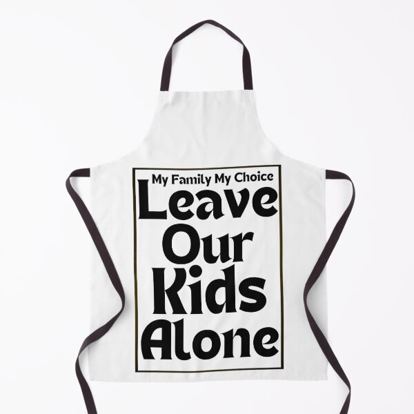 Item preview, My Family My Choice Leave Our Kids Alone - Black Text designed and sold by TheKnightWriter.