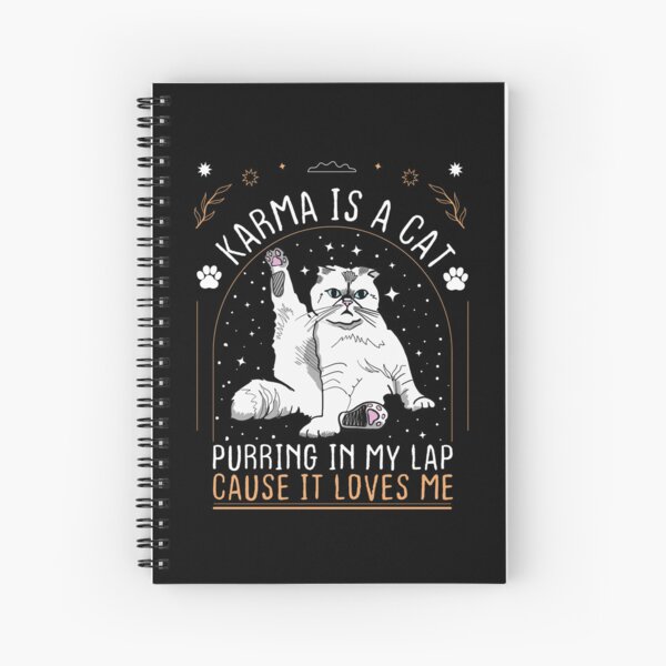 Karma Is A Cat Purring In My Lap Cause It Loves Me - Cat Lover Spiral Notebook