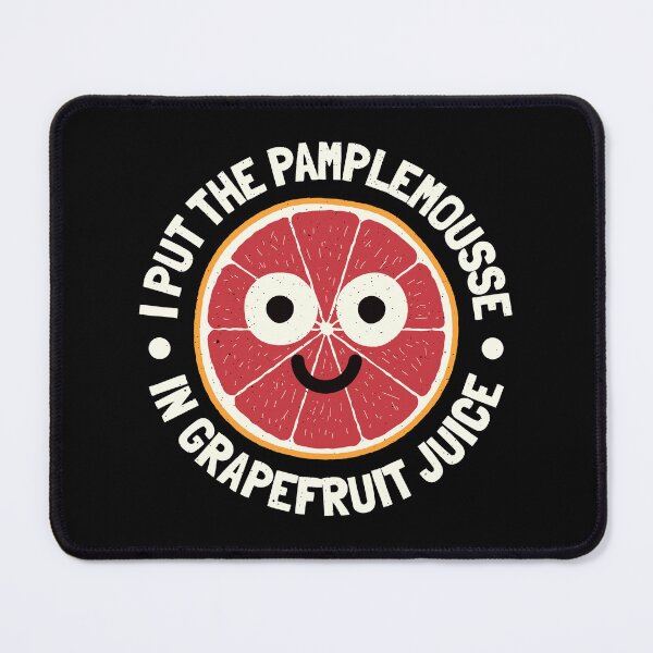 Item preview, Put The Pamplemousse In Grapefruit Juice - Grapefruit Lover designed and sold by TomThornton.