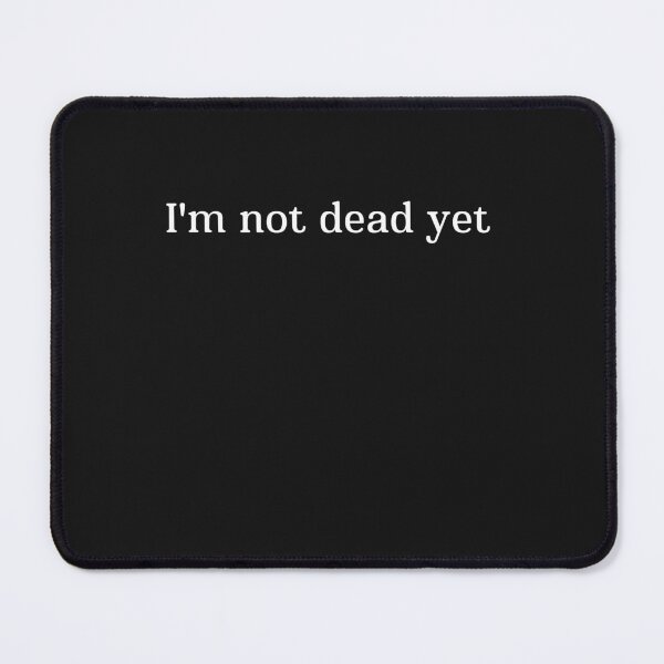 Item preview, Im Not Dead Yet designed and sold by BarDesign.