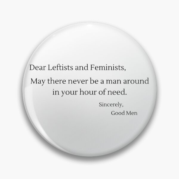 Item preview, Dear Leftists and Feminists, May There Never Be A Man... - Black Text designed and sold by TheKnightWriter.
