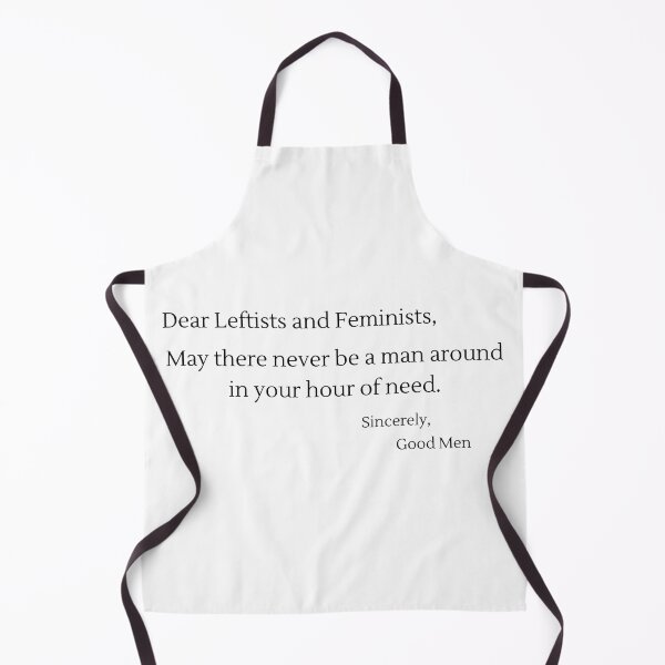 Item preview, Dear Leftists and Feminists, May There Never Be A Man... - Black Text designed and sold by TheKnightWriter.