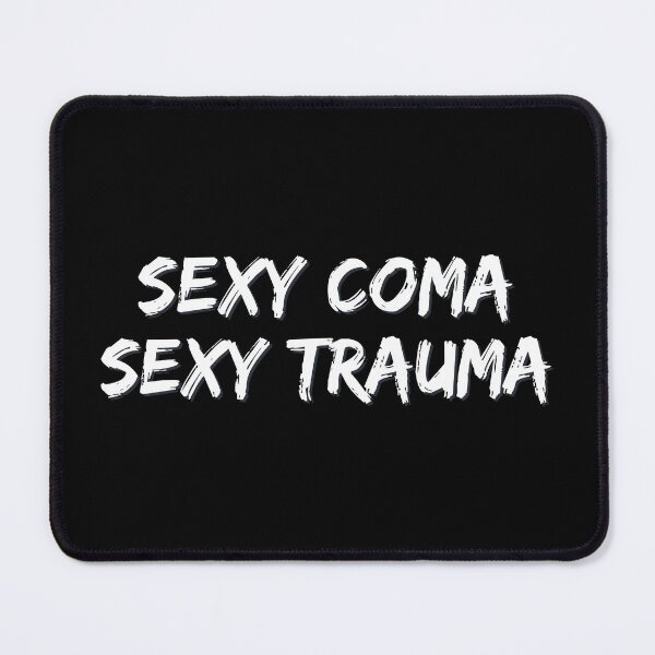Item preview, Sexy coma, sexy trauma designed and sold by lazarusheart.
