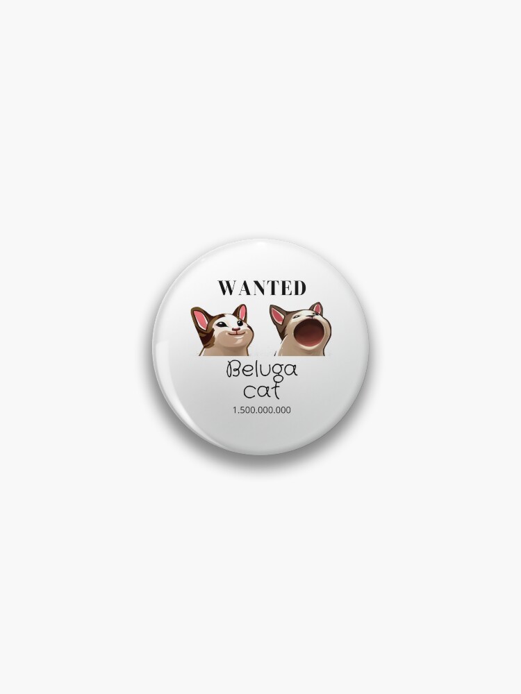 Cat Beluga, Wanted Dead or Alive  Pin for Sale by InkKatKrafts