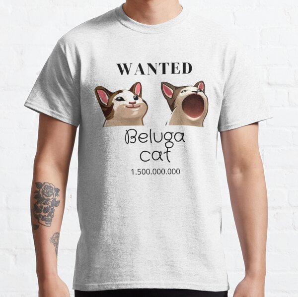 Cat Beluga, Wanted Dead or Alive T-Shirt | Zazzle