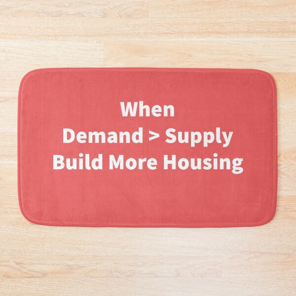 Item preview, When Demand is greater than supply build more housing designed and sold by RossDillon.