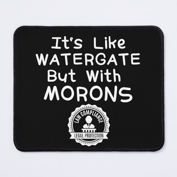 Item preview, It's Like Watergate But With Morons Political Design designed and sold by EarthArtDesigns.