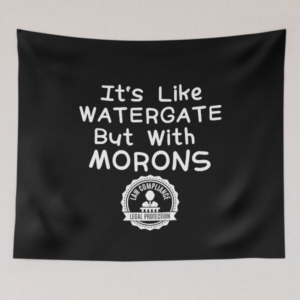 Item preview, It's Like Watergate But With Morons Political Design designed and sold by EarthArtDesigns.