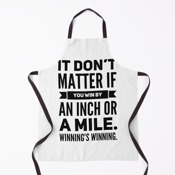 Item preview, It Don_t Matter If You Win By an Inch or a Mile. Winning_s Winning. designed and sold by colhance3.