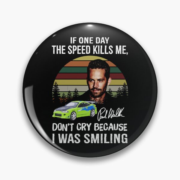 Item preview, Paul Walker If One Day The Speed Kills Me Fast And Furious designed and sold by colhance3.