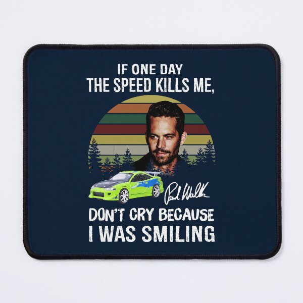 Item preview, Paul Walker If One Day The Speed Kills Me Fast And Furious designed and sold by colhance3.