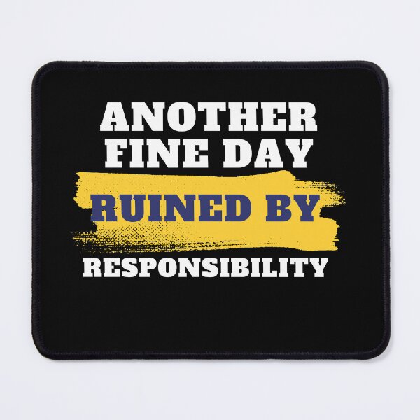 Item preview, another fine day ruined by responsibility designed and sold by Snezanabu.