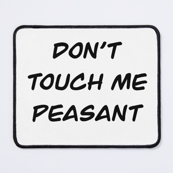 Item preview, Don’t Touch Me Peasant designed and sold by Cierra Oswalt.