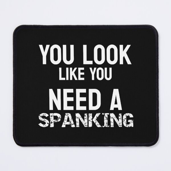 Item preview, You Look Like You Need A Spanking Funny Submissive Spanking Humor designed and sold by SharpThreadZ.