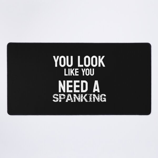 Item preview, You Look Like You Need A Spanking Funny Submissive Spanking Humor designed and sold by SharpThreadZ.