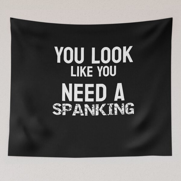 Item preview, You Look Like You Need A Spanking Funny Submissive Spanking Humor designed and sold by SharpThreadZ.
