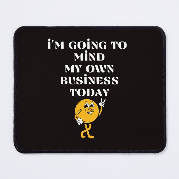 Item preview, Funny I'm Going To Mind My Own Business Today Nosy People designed and sold by MagicSD Designs.