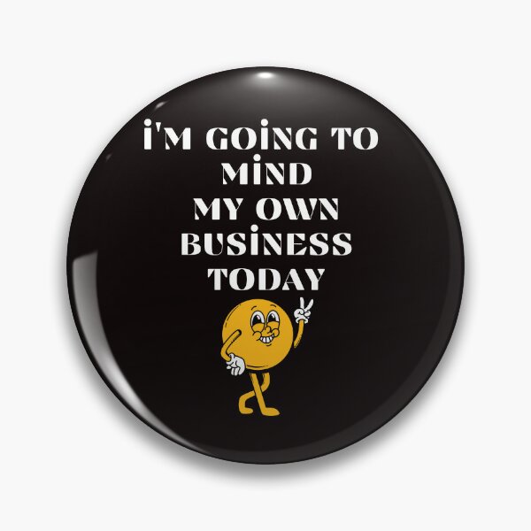 Item preview, Funny I'm Going To Mind My Own Business Today Nosy People designed and sold by MagicSD Designs.
