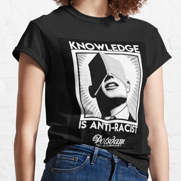 Knowledge is Anti-Racist Classic T-Shirt