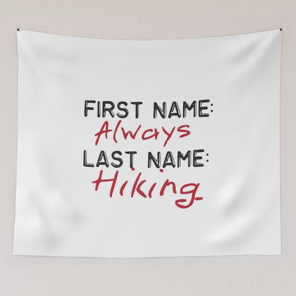 Item preview, First Name Always Last Name Hiking designed and sold by thingsandthings.