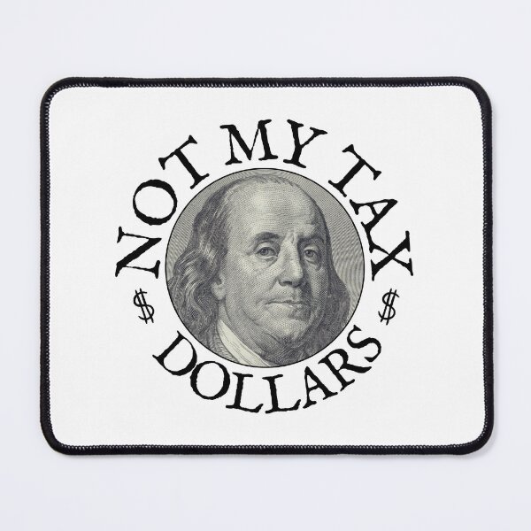 Item preview, Not My Tax Dollars BL designed and sold by GFamilyC.