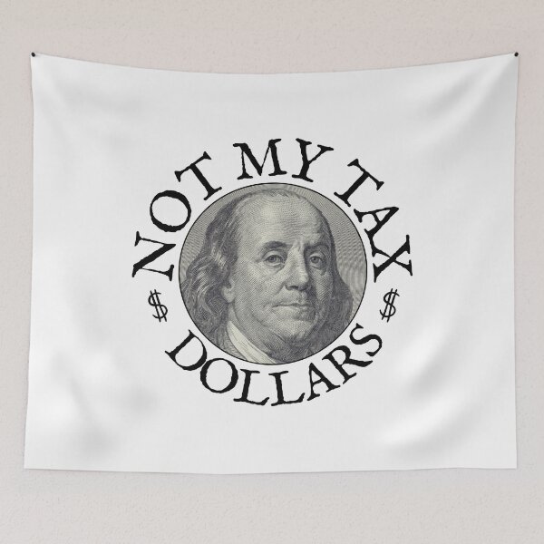 Item preview, Not My Tax Dollars BL designed and sold by GFamilyC.