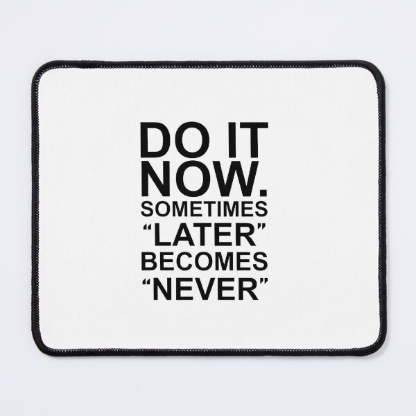 Item preview, DO IT NOW. SOMETIMES “LATER BECOMES NEVER” designed and sold by Rossoselings.