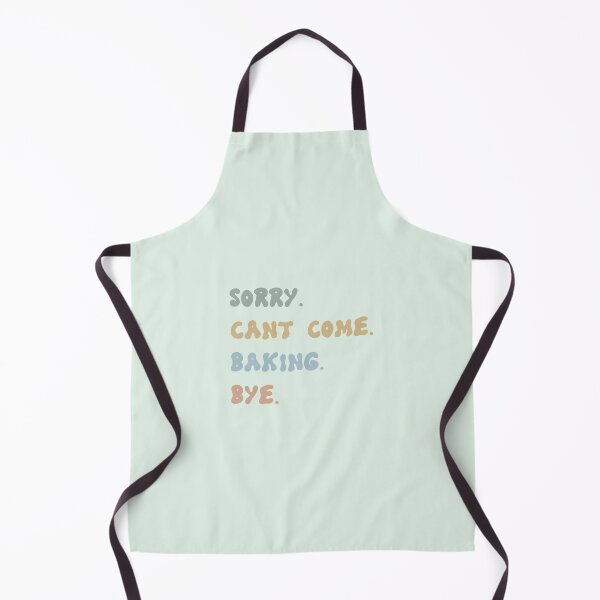 Item preview, Sorry. Can't Come. Baking. Bye designed and sold by MDF.Designs.